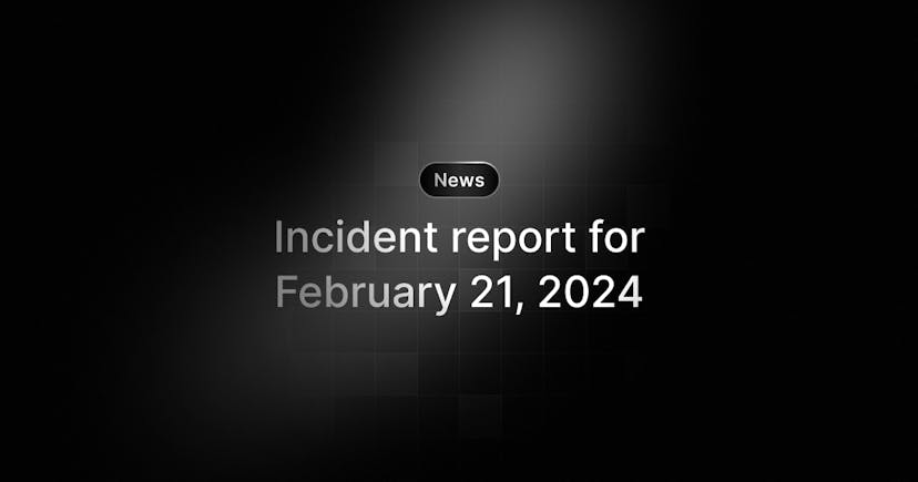 Incident report for February 21st, 2024