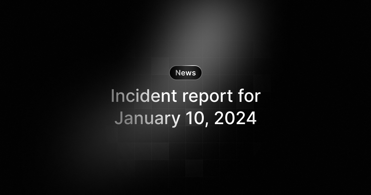 Incident report for January 10, 2024